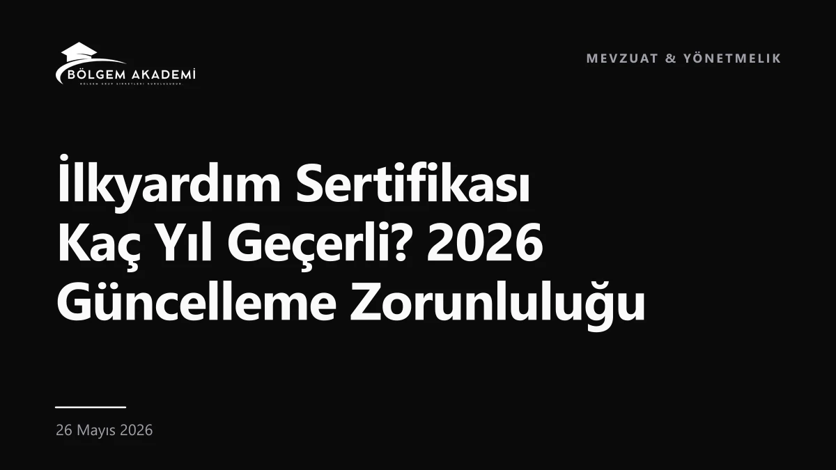 İlkyardım Sertifikası Kaç Yıl Geçerli? 2026 Güncelleme Zorunluluğu — Bölgem Akademi blog yazısı kapak görseli