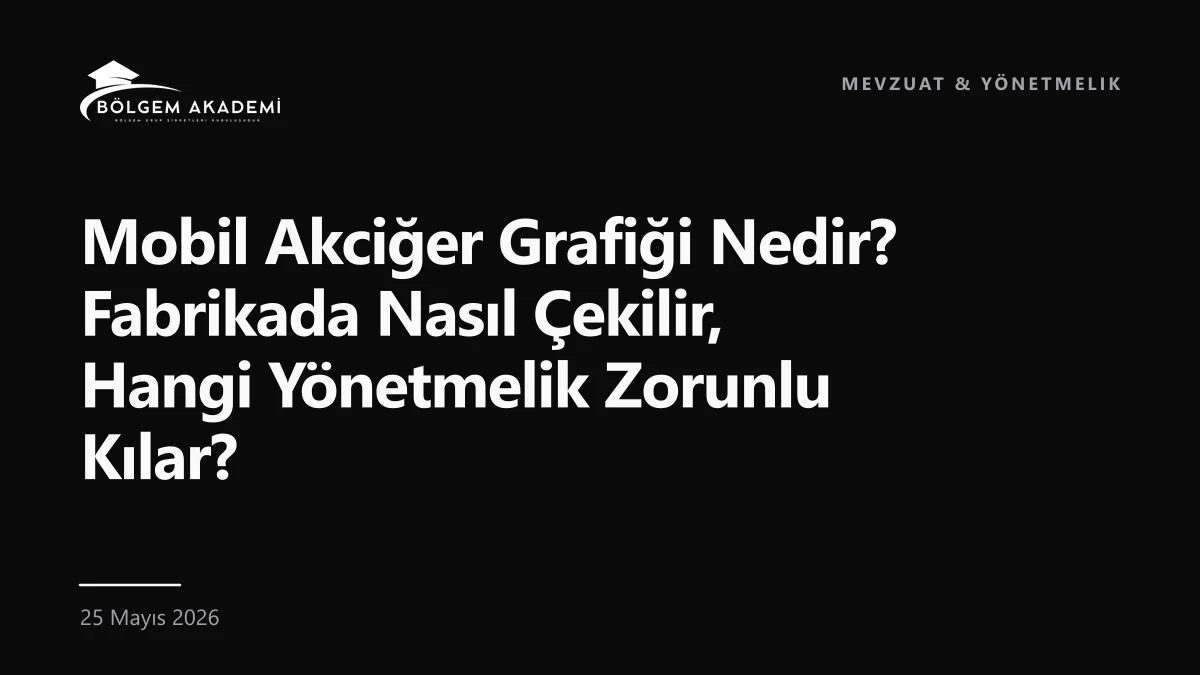 Mobil Akciğer Grafiği Nedir? Fabrikada Nasıl Çekilir, Hangi Yönetmelik Zorunlu Kılar? — Bölgem Akademi blog yazısı kapak görseli