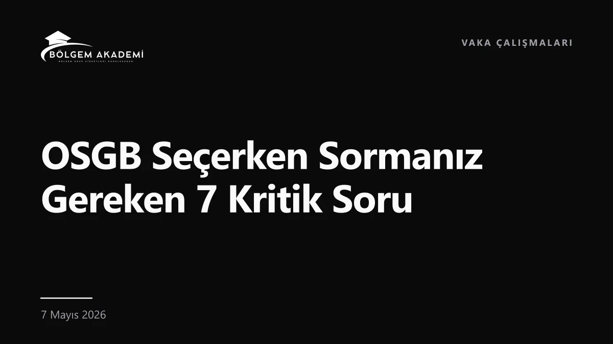 OSGB Seçerken Sormanız Gereken 7 Kritik Soru — Bölgem Akademi blog yazısı kapak görseli