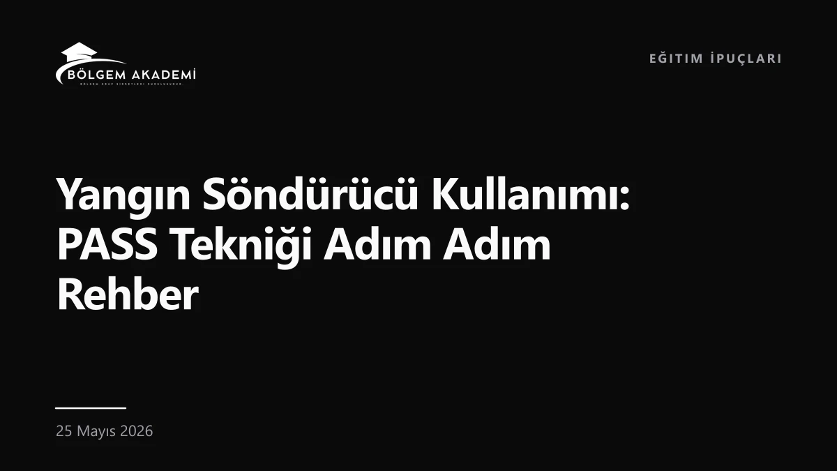 Yangın Söndürücü Kullanımı: PASS Tekniği Adım Adım Rehber — Bölgem Akademi blog yazısı kapak görseli
